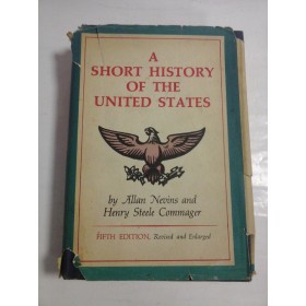 A SHORT HISTORY OF THE UNITED STATES - BY ALLAN NEVINS AND HENRY STEELE COMMAGER